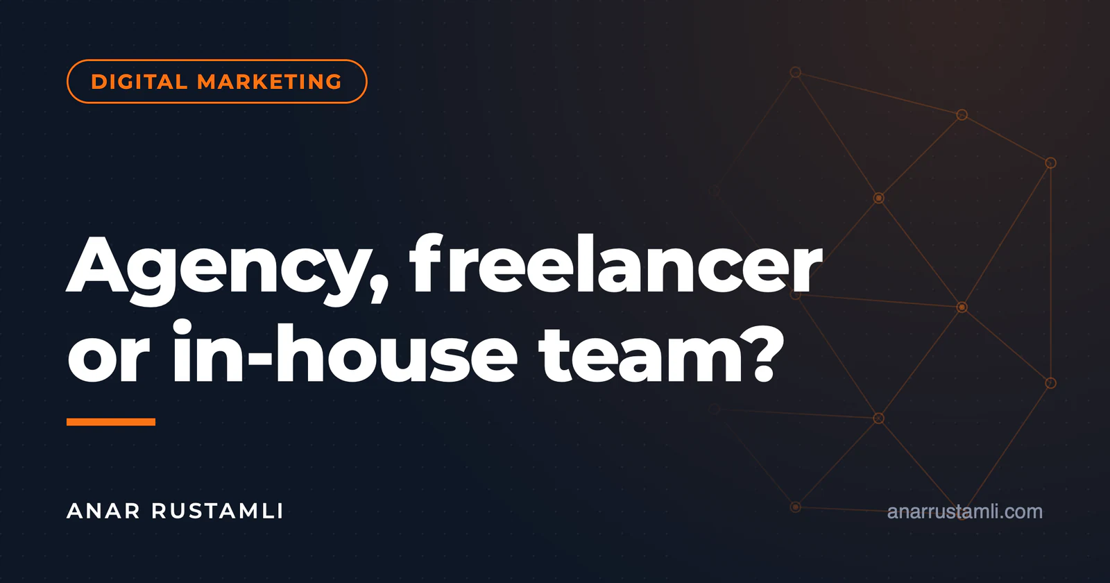 Agency, freelancer or in-house team? — Anar Rustamli