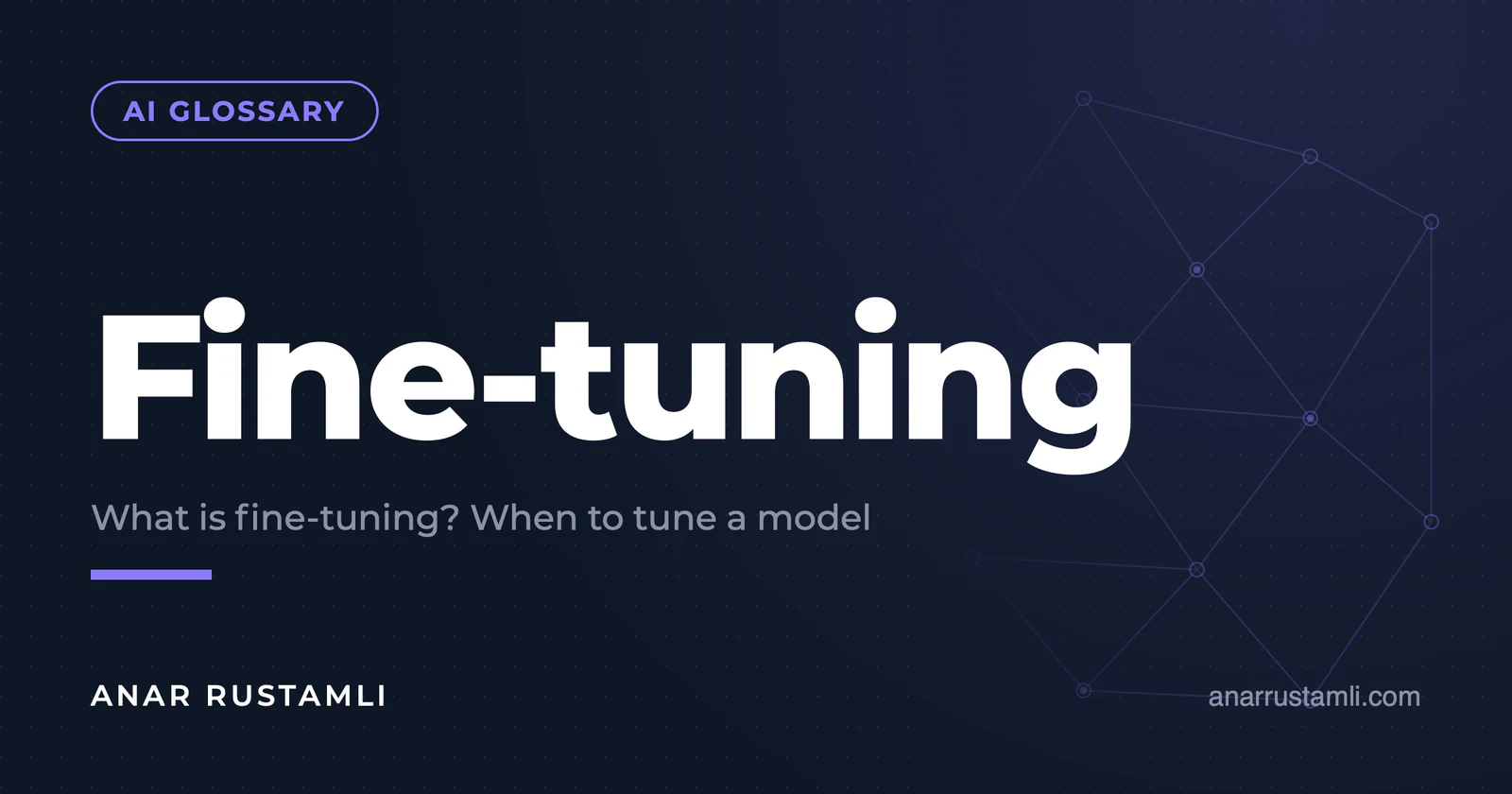 What is fine-tuning? When to "root" a model — Anar Rustamli