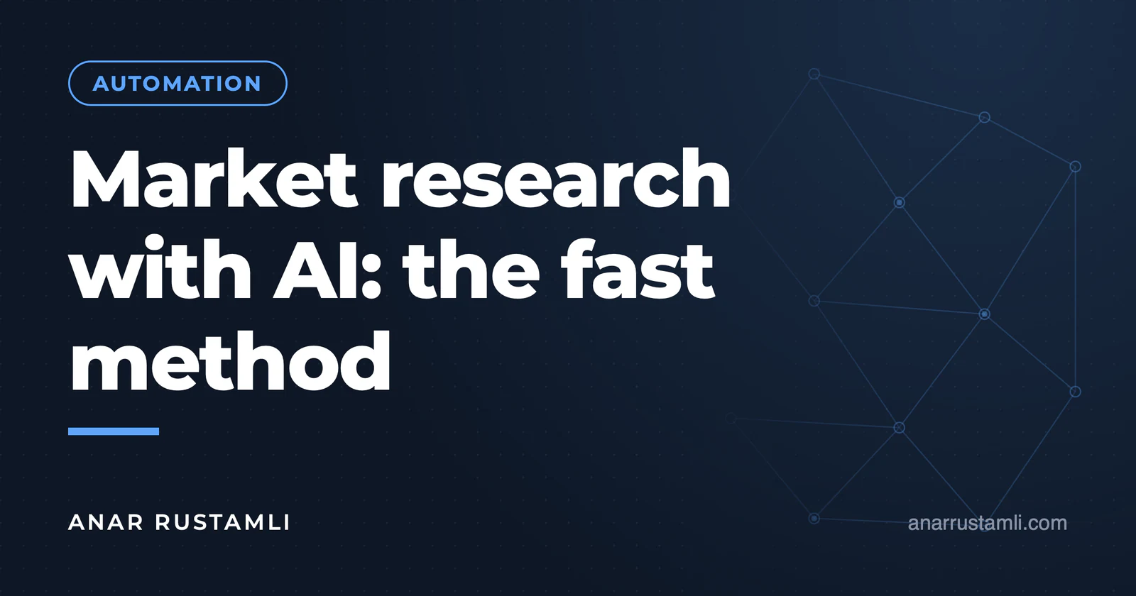Market research with AI: the fast method — Anar Rustamli
