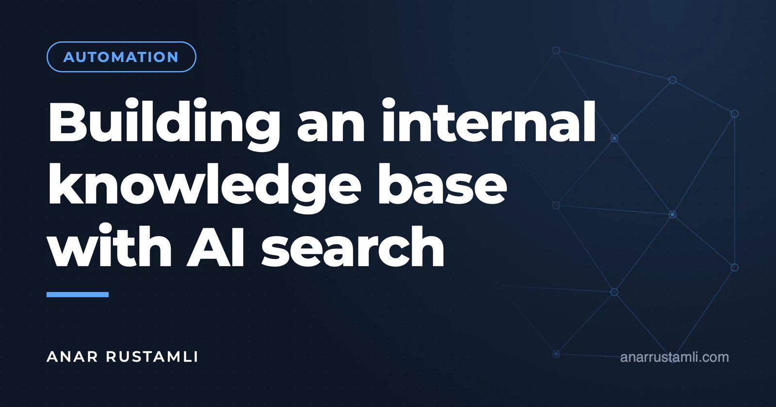 Build in-house knowledge base + AI search — Anar Rustamli