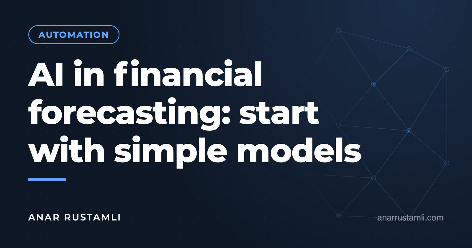 AI in financial forecasting: start with simple models — Anar Rustamli