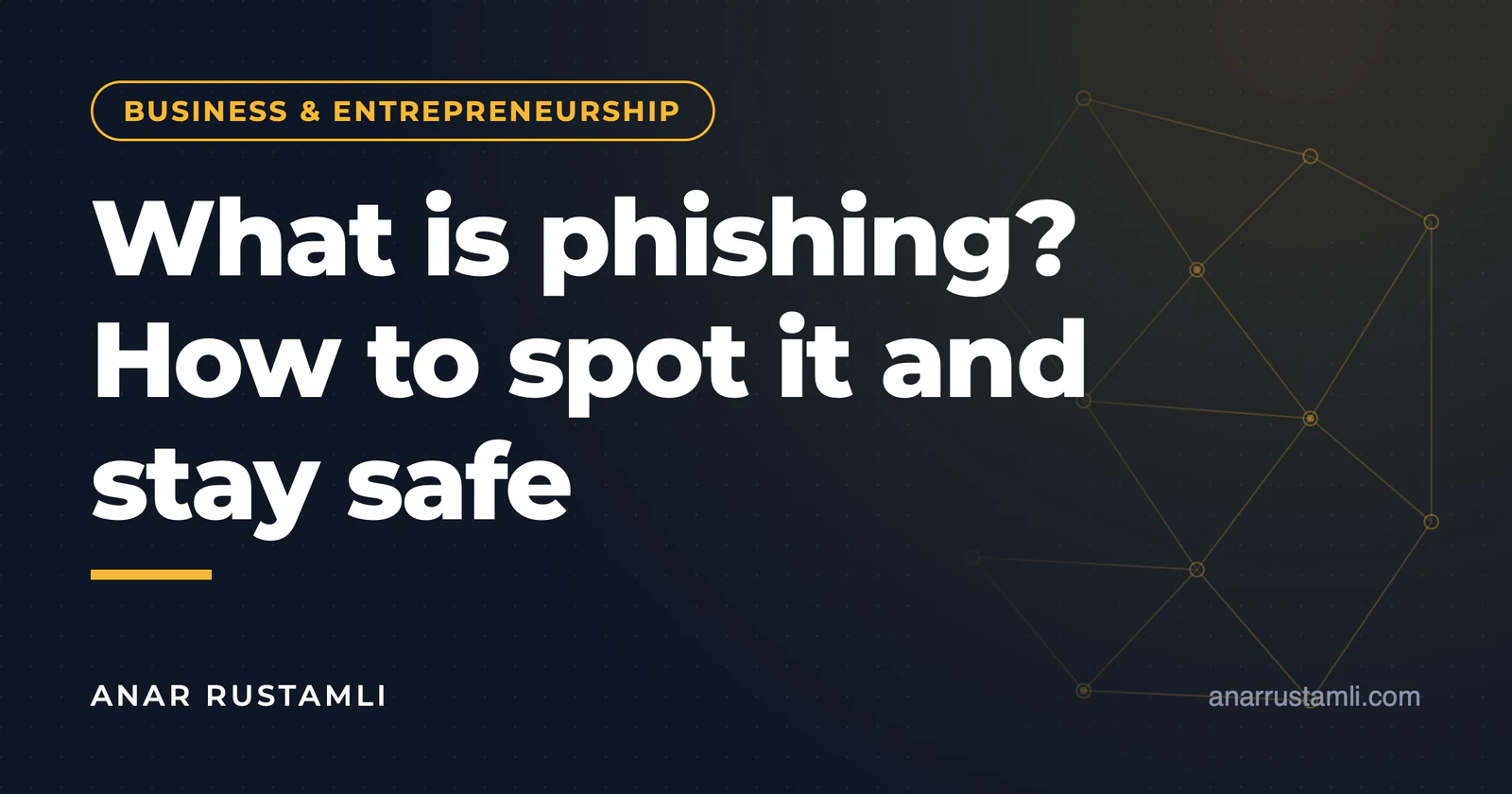 What is Phishing? Ways of recognition and protection — Anar Rustamli