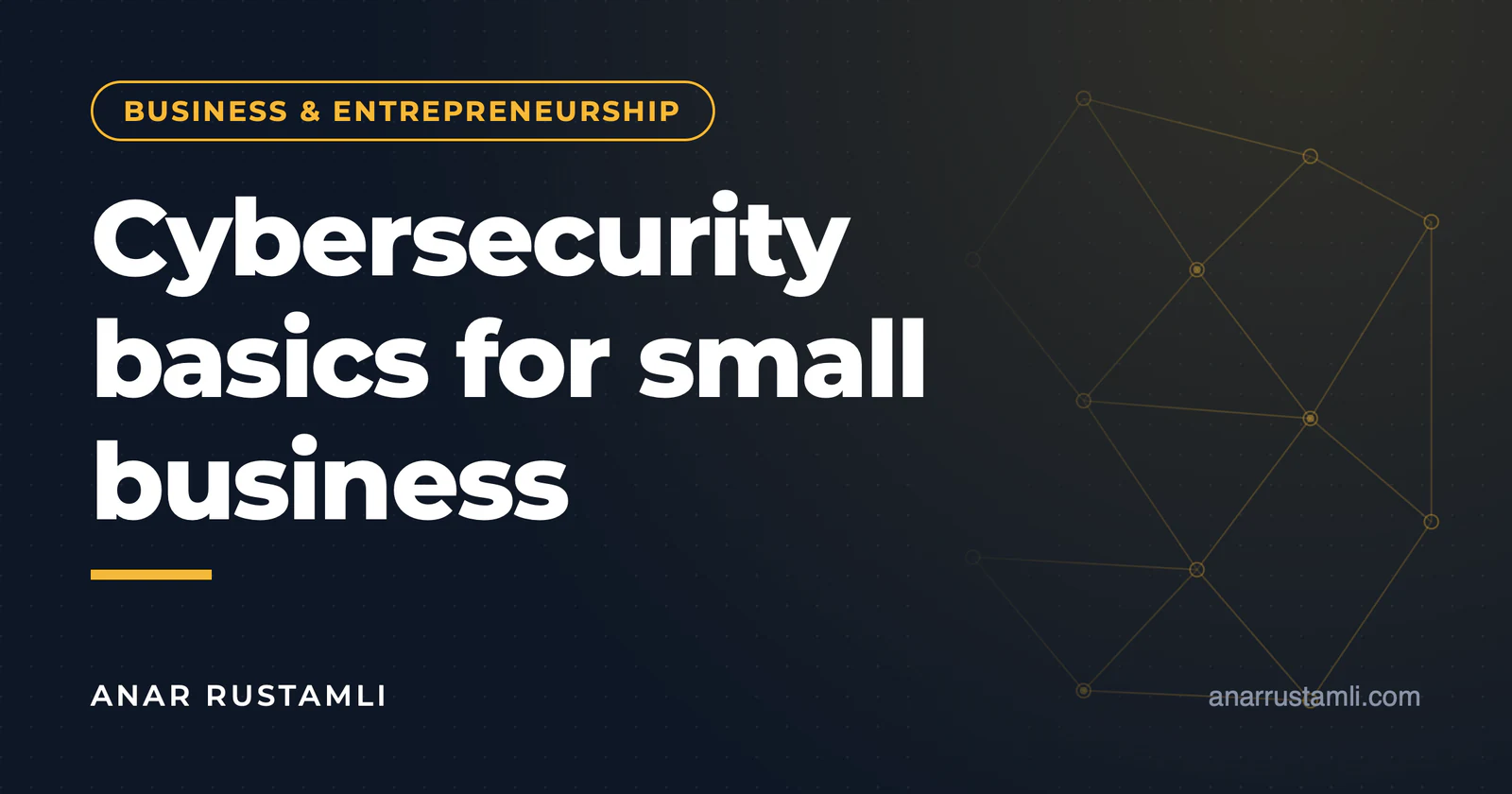 Cyber security essentials for small business — Anar Rustamli
