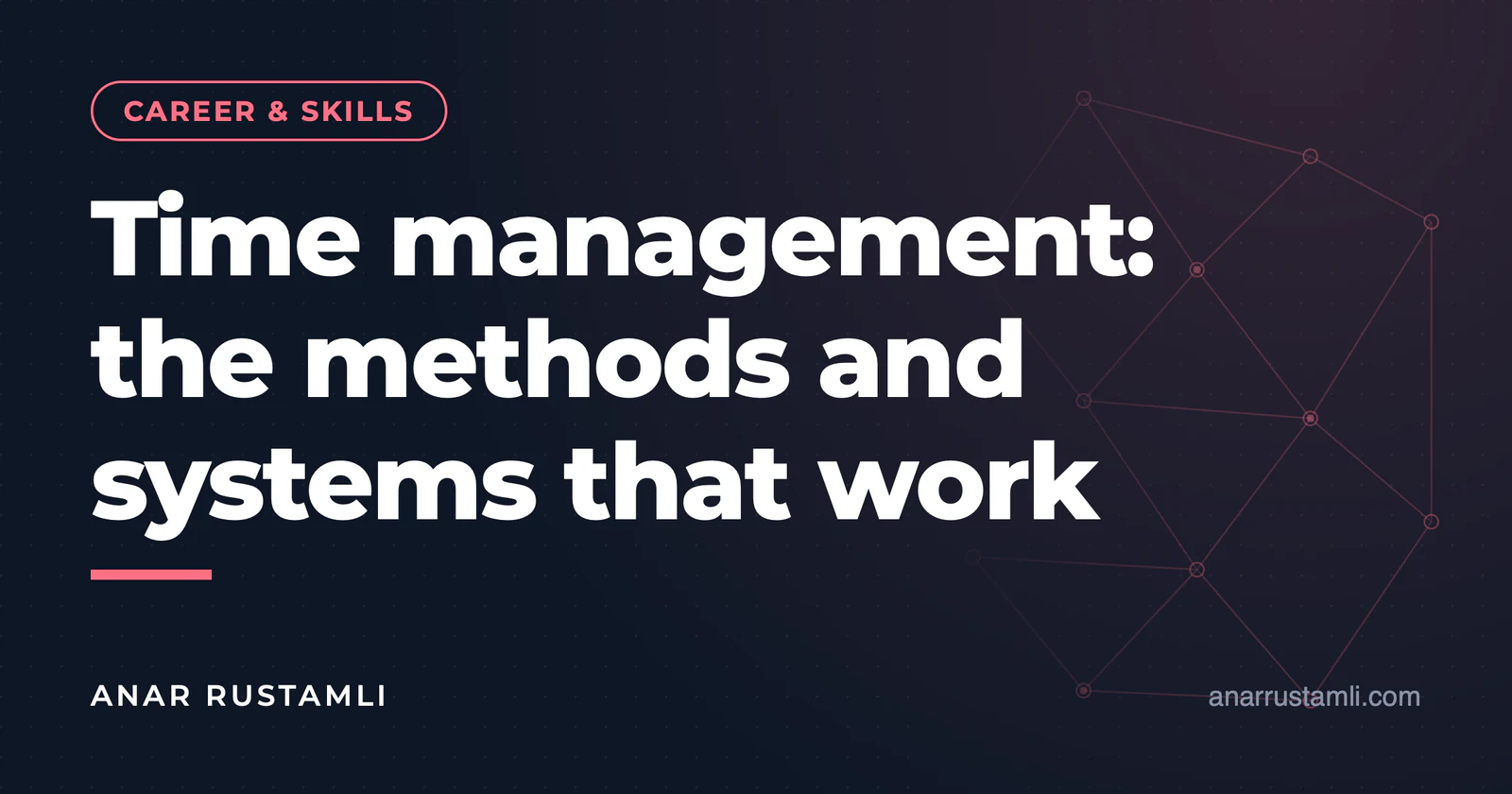 Time management: methods and systems that work — Anar Rustamli