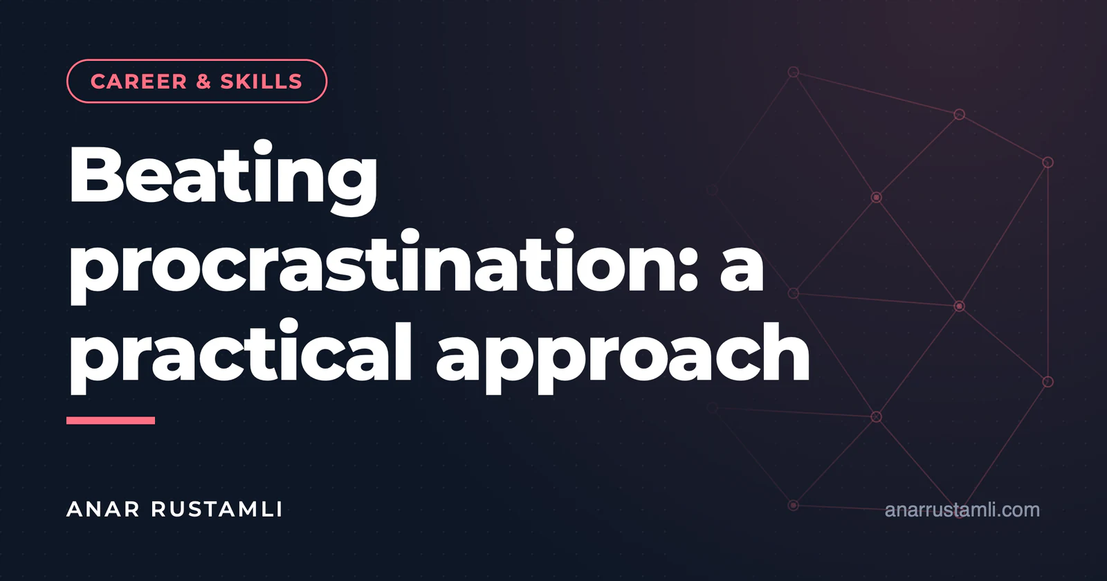 Dealing with procrastination: a practical approach — Anar Rustamli