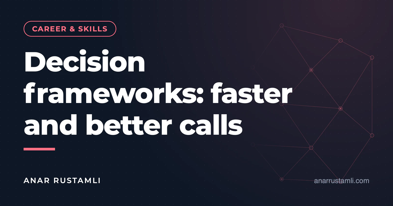 Decision frameworks: quick and correct decisions — Anar Rustamli