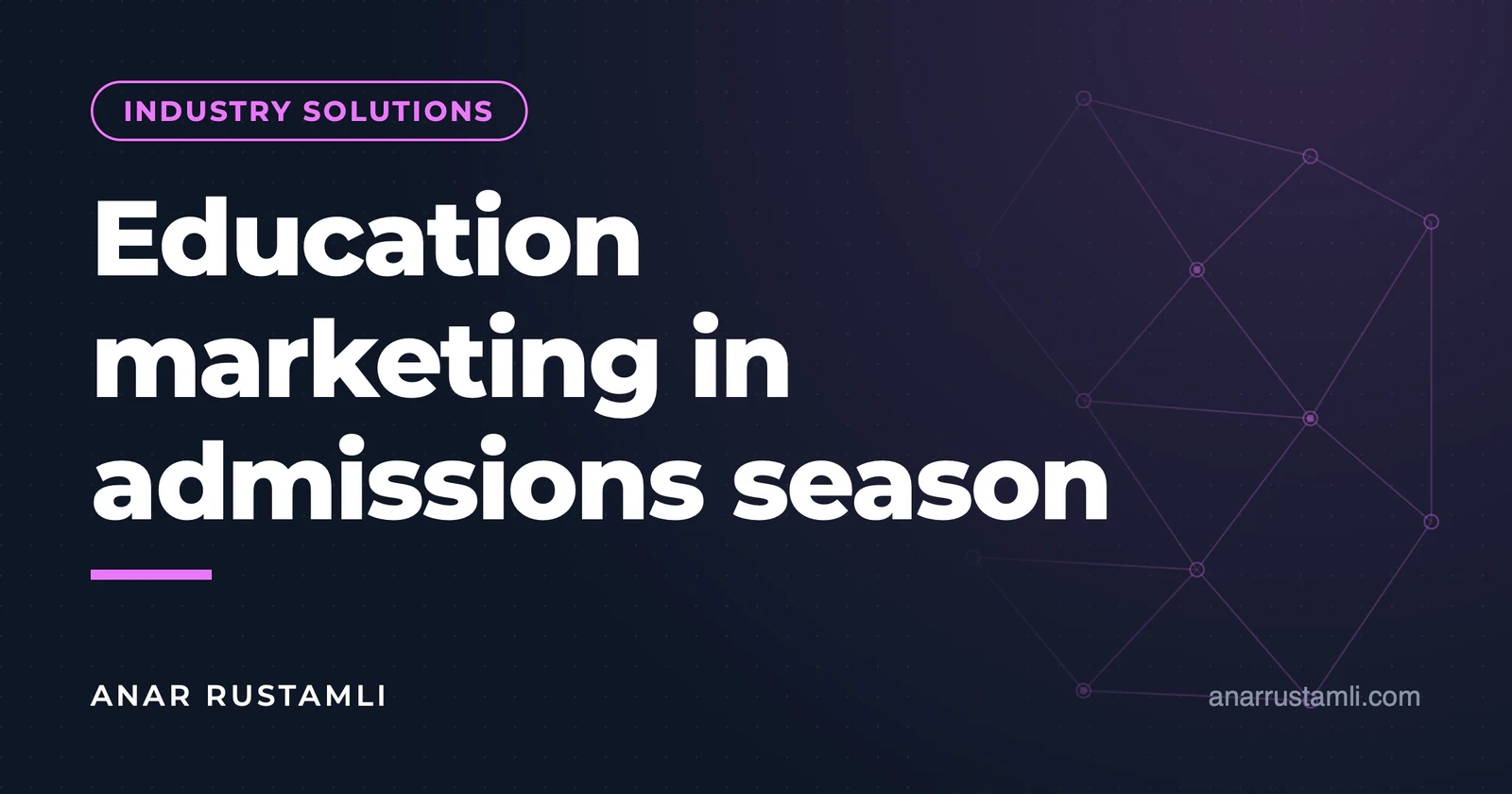 Educational marketing during admissions season — Anar Rustamli