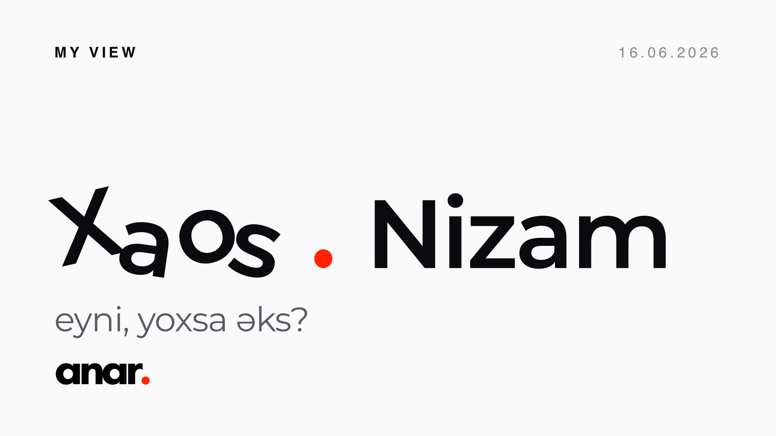 Xaos və Nizam - eyni yoxsa əks?