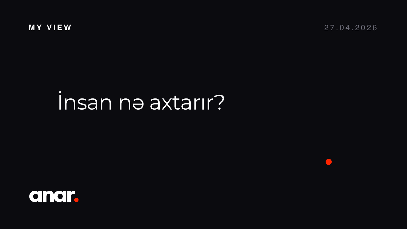 İnsan nə axtarır?