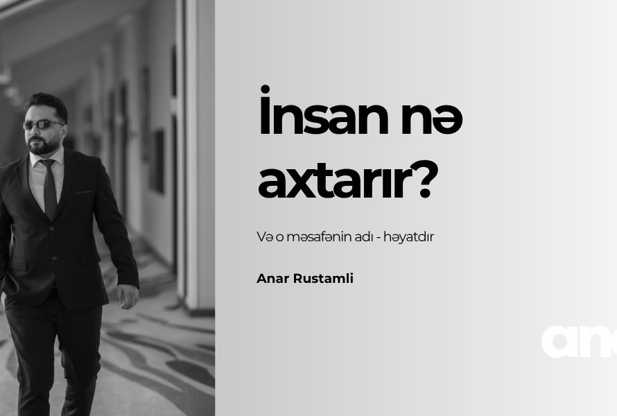 İnsan nə axtarır - Anar Rustamli