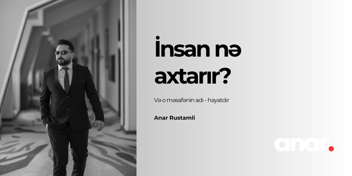İnsan nə axtarır - Anar Rustamli