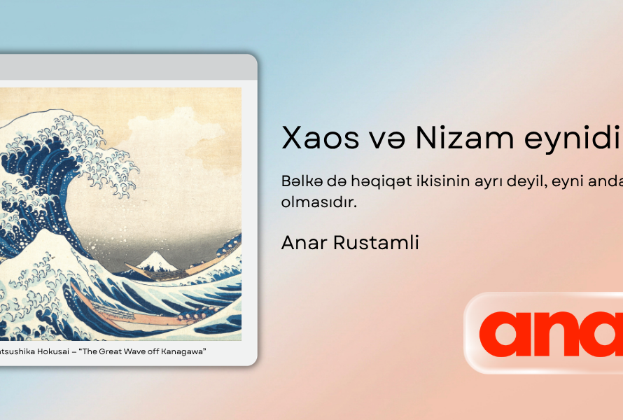 Anar Rustamli - Xaos və Nizam eynidir.
