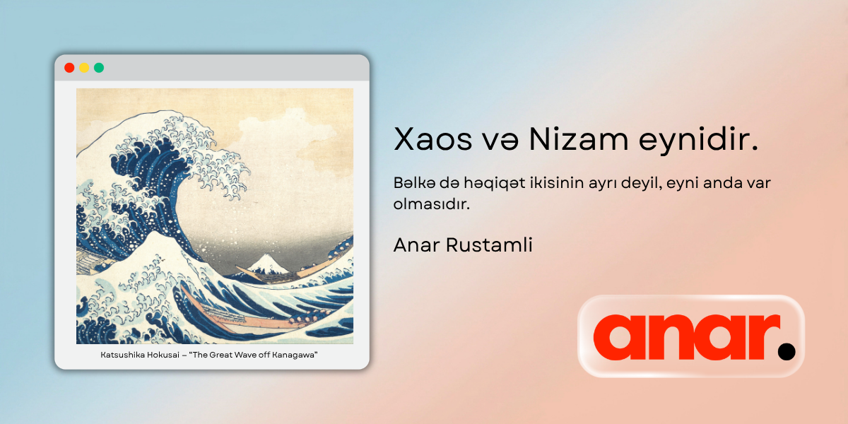 Anar Rustamli - Xaos və Nizam eynidir.